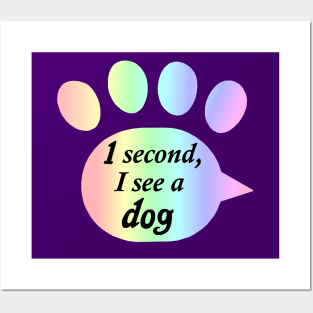 "One Second, I See a Dog" Rainbow Paw Print Posters and Art